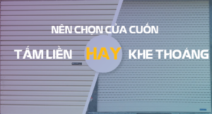 Nên chọn cửa cuốn tấm liền hay cửa cuốn khe thoáng